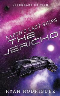 Cover image for Earth's Last Ships: The Jericho: Legendary Edition