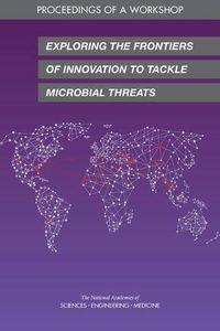 Cover image for Exploring the Frontiers of Innovation to Tackle Microbial Threats: Proceedings of a Workshop