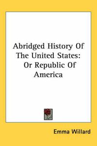 Cover image for Abridged History of the United States: Or Republic of America