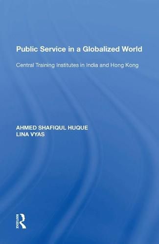 Cover image for Public Service in a Globalized World: Central Training Institutes in India and Hong Kong