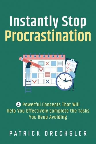 Cover image for Instantly Stop Procrastination: 4 Powerful Concepts That Will Help You Effectively Complete the Tasks You Keep Avoiding