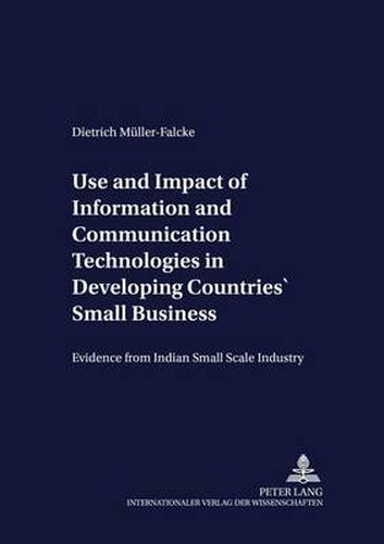 Cover image for Use and Impact of Information and Communication Technologies in Developing Countries' Small Businesses: Evidence from Indian Small Scale Industry
