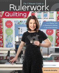 Cover image for The Ultimate Guide to RulerworkQuilting: From Buying Tools to Planning the Quilting to Successful Stitching