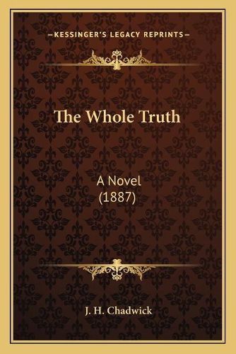 Cover image for The Whole Truth: A Novel (1887)