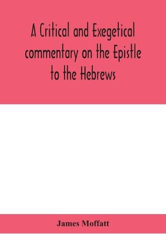 A critical and exegetical commentary on the Epistle to the Hebrews