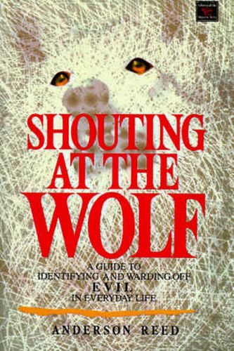 Cover image for Shouting at the Wolf: A Guide to Identifying and Warding Off Evil in Everyday Life