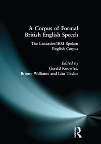 Cover image for A Corpus of Formal British English Speech: The Lancaster/IBM Spoken English Corpus