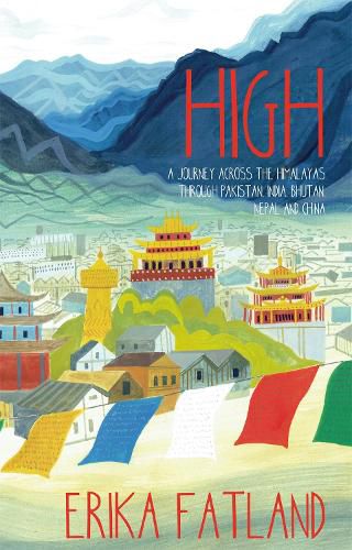 Cover image for High: A Journey Across the Himalayas Through Pakistan, India, Bhutan, Nepal and China