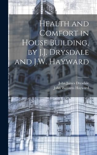 Cover image for Health and Comfort in House Building, by J.J. Drysdale and J.W. Hayward