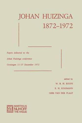 Johan Huizinga 1872-1972: Papers Delivered to the Johan Huizinga Conference Groningen 11-15 December 1972