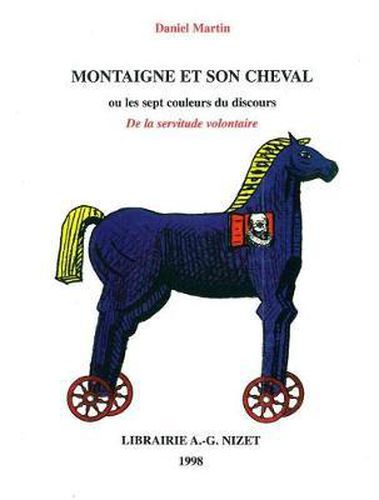 Cover image for Montaigne Et Son Cheval: Ou Les Sept Couleurs Du Discours de la Servitude Volontaire