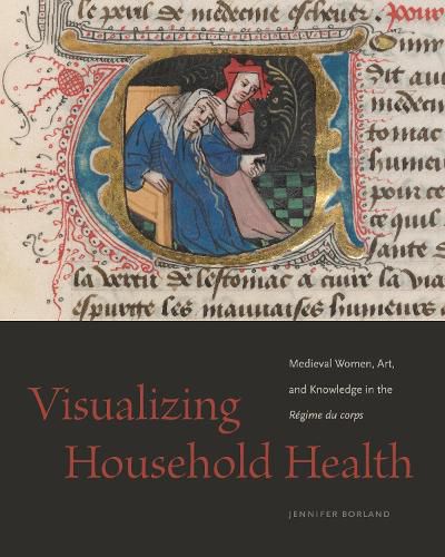 Cover image for Visualizing Household Health: Medieval Women, Art, and Knowledge in the Regime du corps