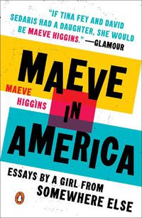 Cover image for Maeve In America: Essays by a Girl from Somewhere Else