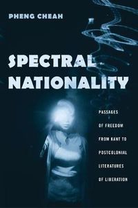 Cover image for Spectral Nationality: Passages of Freedom from Kant to Postcolonial Literatures of Liberation