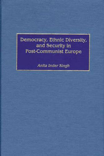 Cover image for Democracy, Ethnic Diversity, and Security in Post-Communist Europe