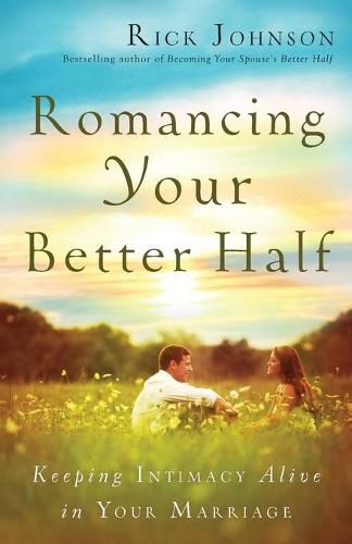 Cover image for Romancing Your Better Half Keeping Intimacy Alive in Your Marriage