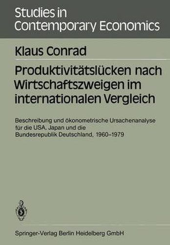 Cover image for Produktivitatslucken Nach Wirtschaftszweigen Im Internationalen Vergleich: Beschreibung Und OEkonometrische Ursachenanalyse Fur Die Usa, Japan Und Die Bundesrepublik Deutschland, 1960-1979