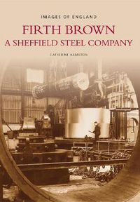 Cover image for Firth Brown: A Sheffield Steel Company