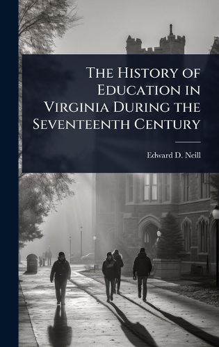 Cover image for The History of Education in Virginia During the Seventeenth Century