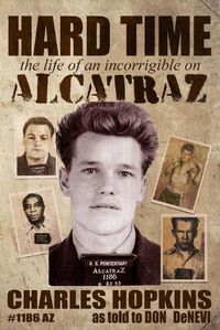 Cover image for Hard Time: The Life of an Incorrigible on Alcatraz