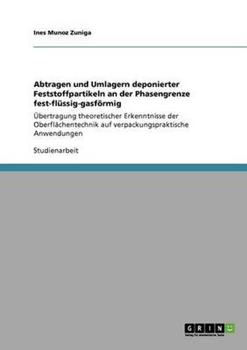 Cover image for Abtragen und Umlagern deponierter Feststoffpartikeln an der Phasengrenze fest-flussig-gasfoermig: UEbertragung theoretischer Erkenntnisse der Oberflachentechnik auf verpackungspraktische Anwendungen