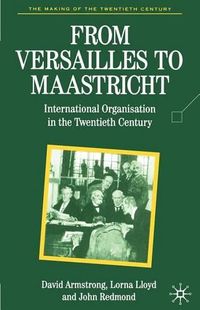 Cover image for From Versailles to Maastricht: International Organization in the Twentieth Century