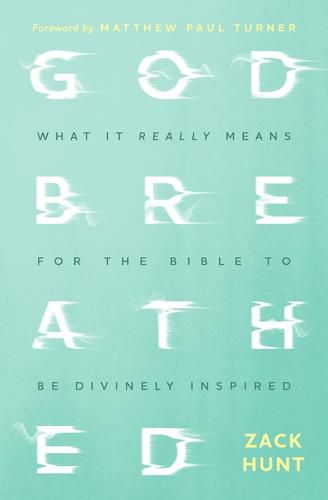 Godbreathed: What It Really Means for the Bible to Be Divinely Inspired