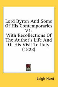 Cover image for Lord Byron And Some Of His Contemporaries V1: With Recollections Of The Author's Life And Of His Visit To Italy (1828)