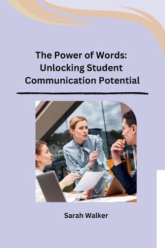 Cover image for The Power of Words: Unlocking Student Communication Potential