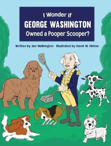 I Wonder if George Washington Owned a Pooper Scooper?