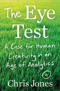 Cover image for The Eye Test: A Case for Human Creativity in the Age of Analytics