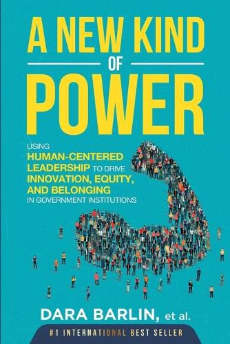 Cover image for A New Kind of Power: Using Human-Centered Leadership to Drive Innovation, Equity and Belonging in Government Institutions