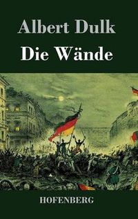 Cover image for Die Wande: Eine politische Komoedie in einem Akte