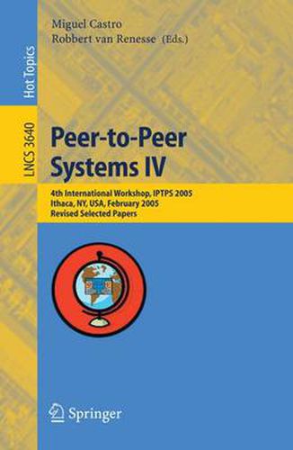 Cover image for Peer-to-Peer Systems IV: 4th International Workshop, IPTPS 2005, Ithaca, NY, USA, February 24-25, 2005, Revised Selected Papers