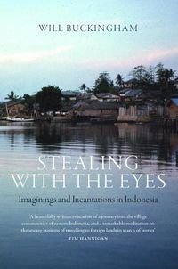 Cover image for Stealing with the Eyes: Imaginings and Incantations in Indonesia