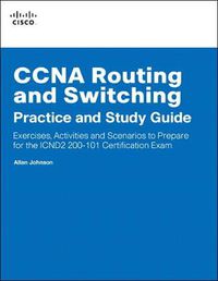 Cover image for CCNA Routing and Switching Practice and Study Guide: Exercises, Activities and Scenarios to Prepare for the ICND2 200-101 Certification Exam
