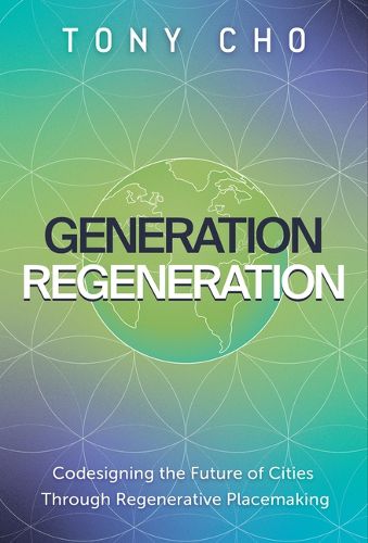 Cover image for Generation Regeneration: Codesigning the Future of Cities Through Regenerative Placemaking