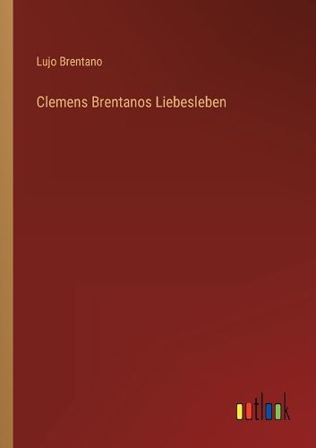 Cover image for Clemens Brentanos Liebesleben