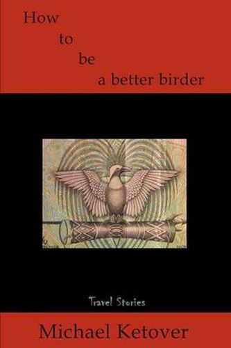 Cover image for How to Be a Better Birder: Travel Stories