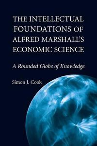 Cover image for The Intellectual Foundations of Alfred Marshall's Economic Science: A Rounded Globe of Knowledge