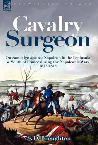 Cover image for Cavalry Surgeon: On Campaign Against Napoleon in the Peninsula & South of France During the Napoleonic Wars 1812-1814