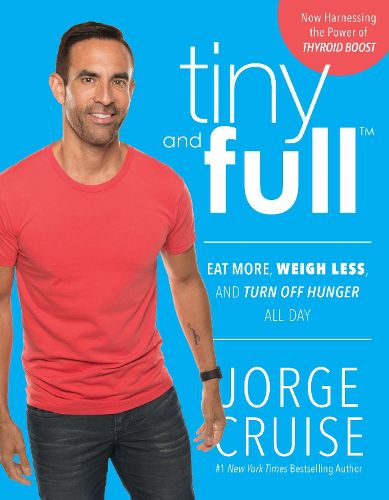 Cover image for Tiny and Full: Eat More, Weigh Less, and Turn Off Hunger All Day