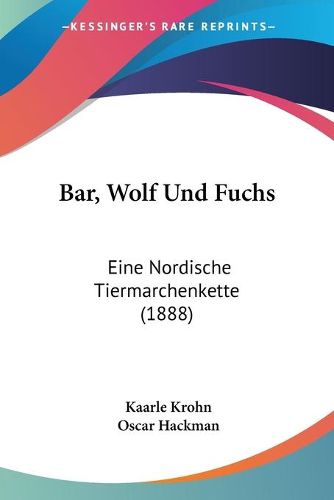 Cover image for Bar, Wolf Und Fuchs: Eine Nordische Tiermarchenkette (1888)