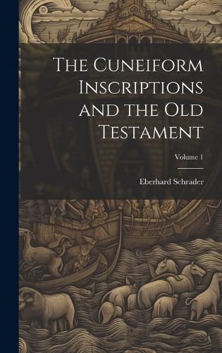 Cover image for The Cuneiform Inscriptions and the Old Testament; Volume 1