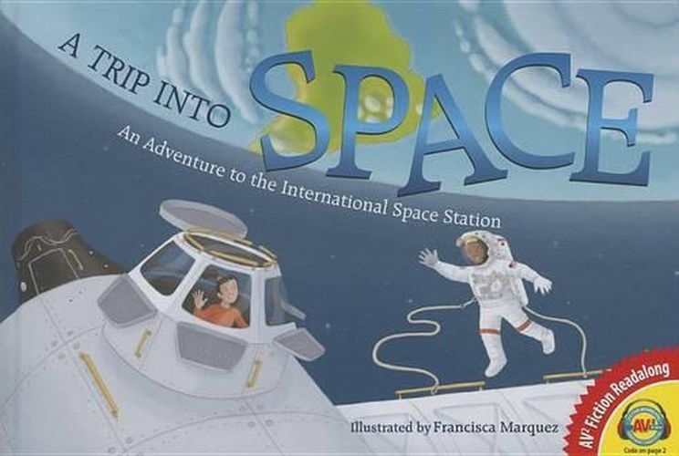 Cover image for A Trip Into Space: An Adventure to the International Space Station