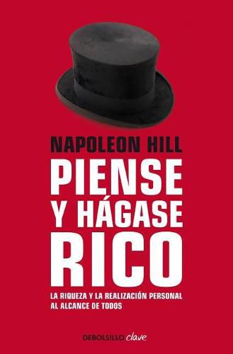 Napoleon Hill: Piense y hagase rico / Think and Grow Rich: La riqueza y la realizacion personal al alcance de todos