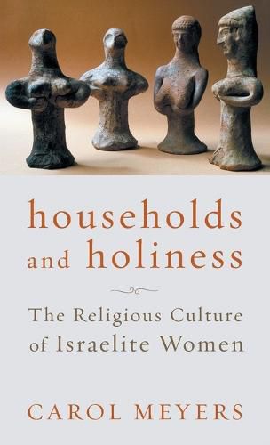 Cover image for Households and Holiness: The Religious Culture of Israelite Women