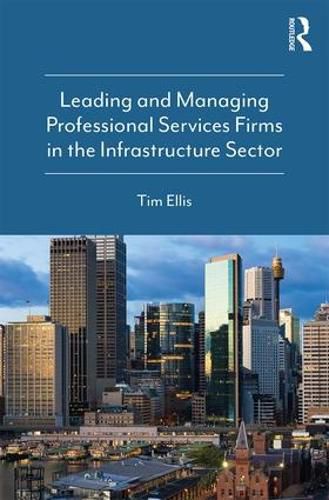 Cover image for Leading and Managing Professional Services Firms in the Infrastructure Sector