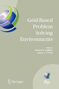 Cover image for Grid-Based Problem Solving Environments: IFIP TC2/WG2.5 Working Conference on Grid-Based Problem Solving Environments: Implications for Development and Deployment of Numerical Software, July 17-21, 2006, Prescott, Arizona, USA