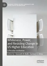 Cover image for Whiteness, Power, and Resisting Change in US Higher Education: A Peculiar Institution